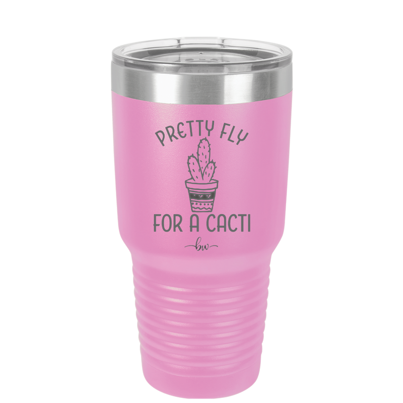 Pretty Fly for a Cacti - Laser Engraved Stainless Steel Drinkware - 2081 -