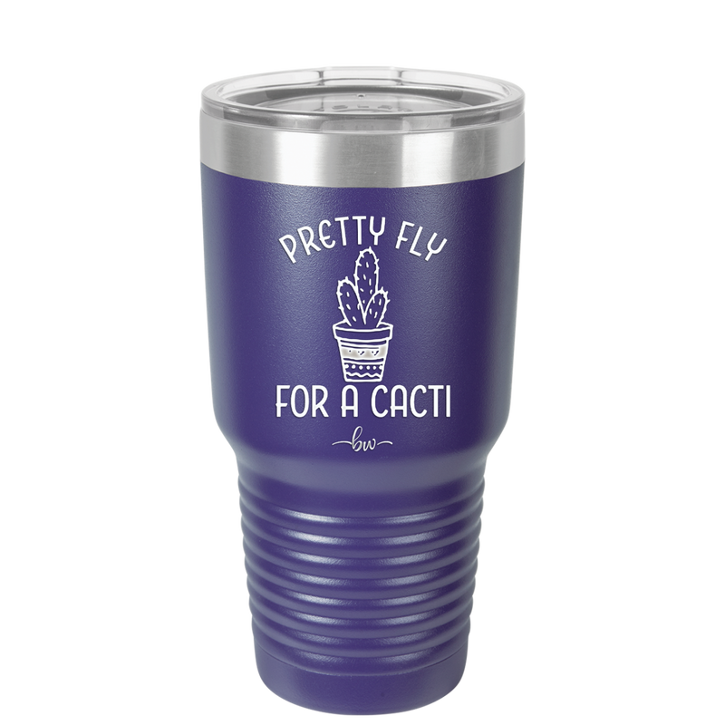 Pretty Fly for a Cacti - Laser Engraved Stainless Steel Drinkware - 2081 -