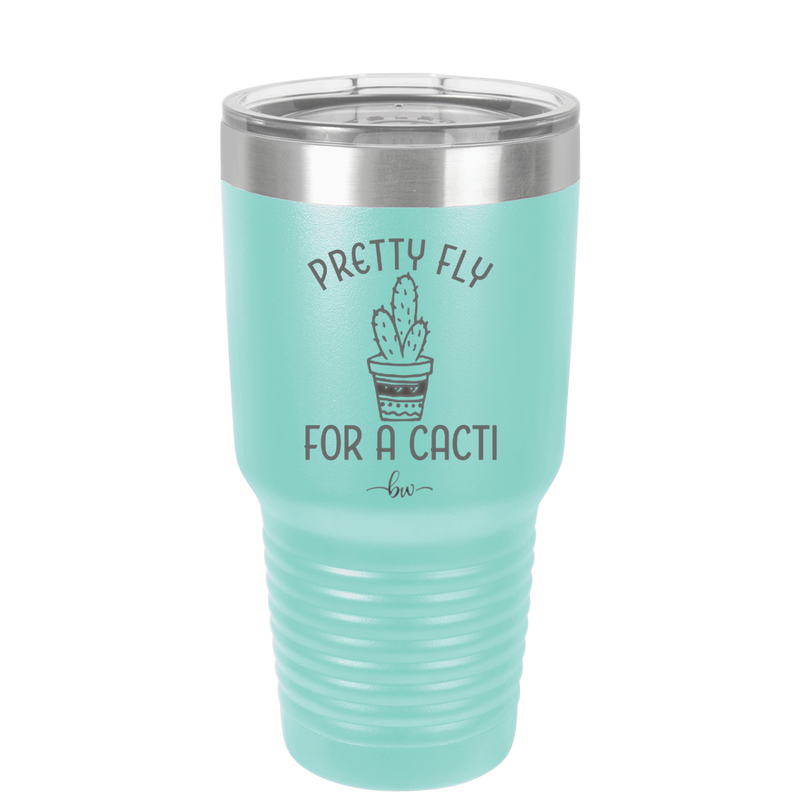 Pretty Fly for a Cacti - Laser Engraved Stainless Steel Drinkware - 2081 -