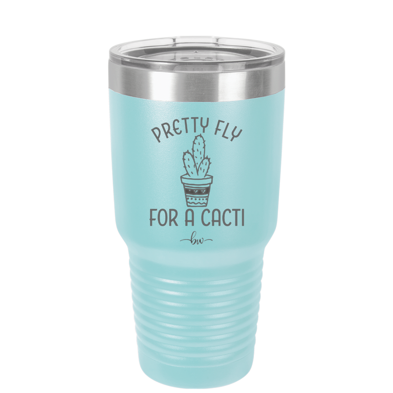 Pretty Fly for a Cacti - Laser Engraved Stainless Steel Drinkware - 2081 -