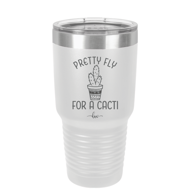 Pretty Fly for a Cacti - Laser Engraved Stainless Steel Drinkware - 2081 -