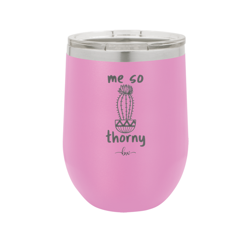 Me So Thorny - Laser Engraved Stainless Steel Drinkware - 2082 -