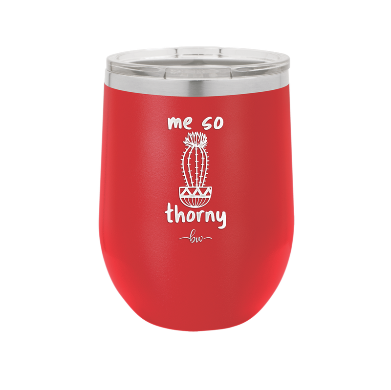 Me So Thorny - Laser Engraved Stainless Steel Drinkware - 2082 -