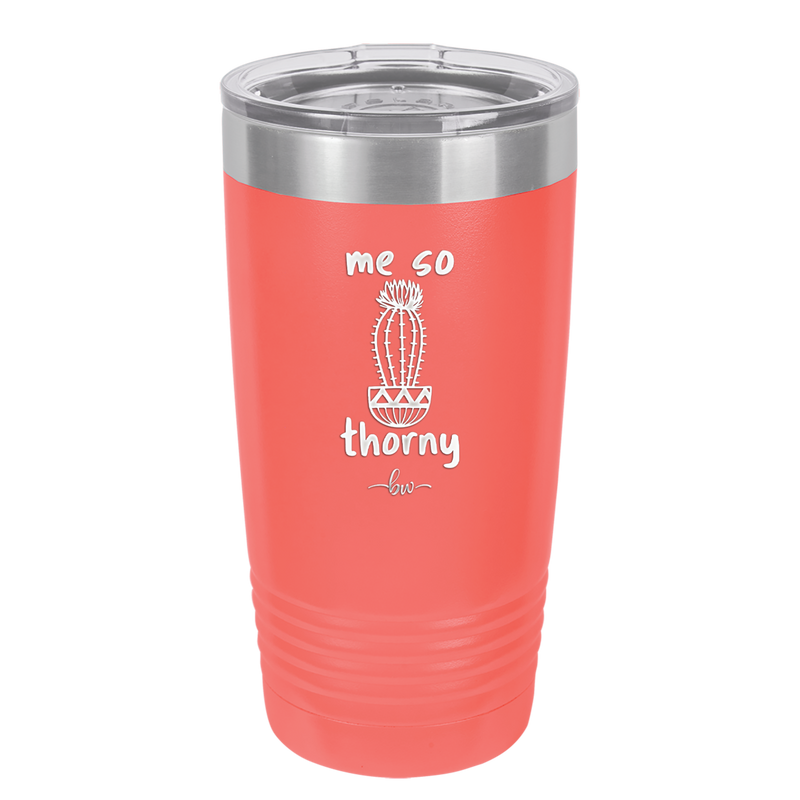 Me So Thorny - Laser Engraved Stainless Steel Drinkware - 2082 -