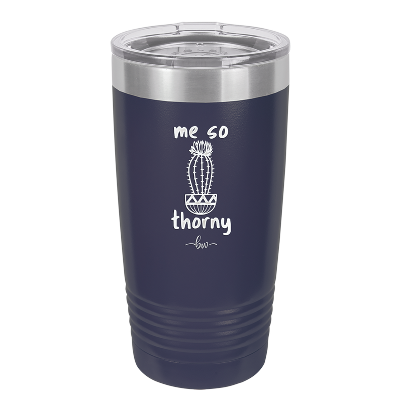 Me So Thorny - Laser Engraved Stainless Steel Drinkware - 2082 -