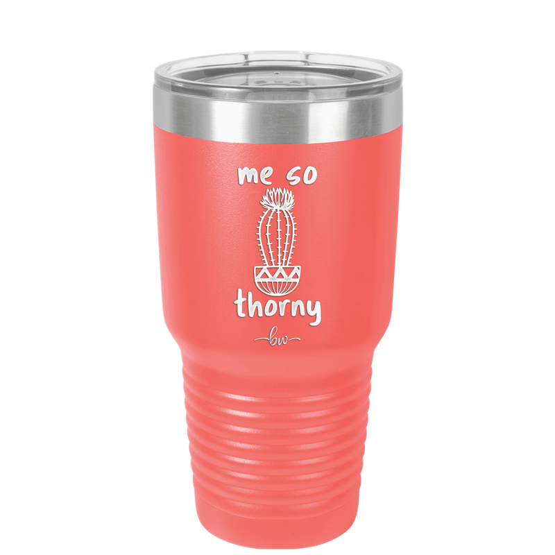 Me So Thorny - Laser Engraved Stainless Steel Drinkware - 2082 -