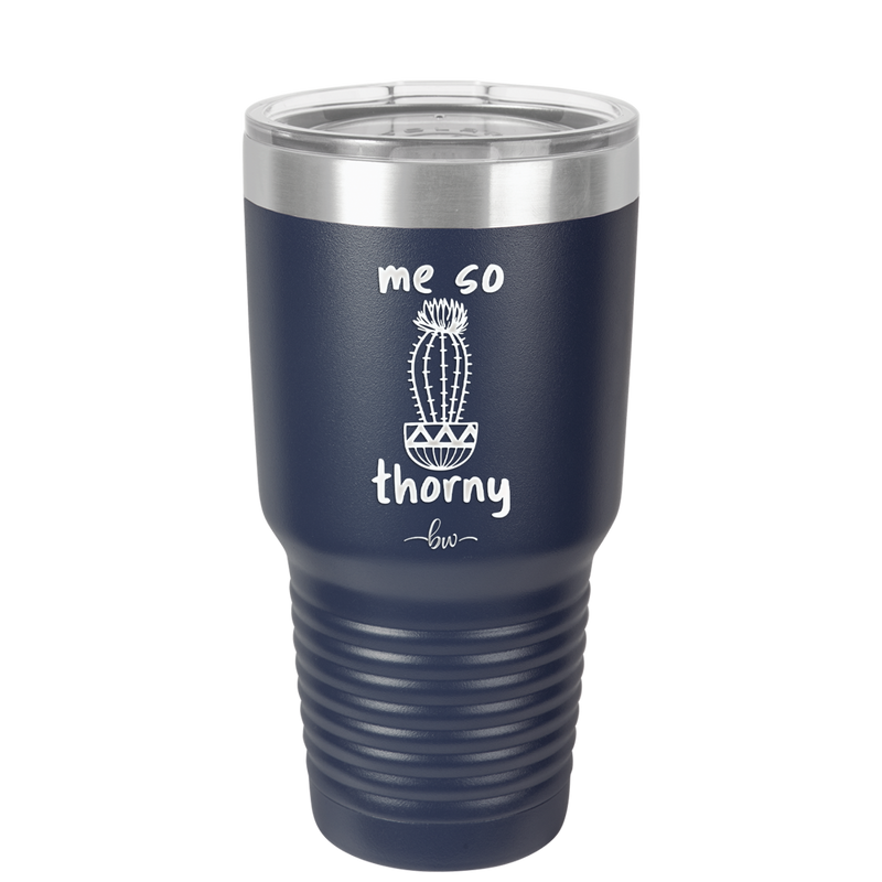 Me So Thorny - Laser Engraved Stainless Steel Drinkware - 2082 -