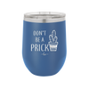 Don't Be a Prick - Laser Engraved Stainless Steel Drinkware - 2083 -