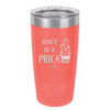 Don't Be a Prick - Laser Engraved Stainless Steel Drinkware - 2083 -