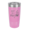 Don't Be a Prick - Laser Engraved Stainless Steel Drinkware - 2083 -