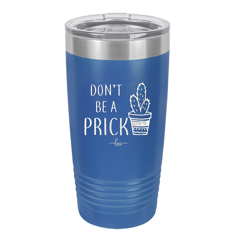 Don't Be a Prick - Laser Engraved Stainless Steel Drinkware - 2083 -