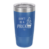 Don't Be a Prick - Laser Engraved Stainless Steel Drinkware - 2083 -