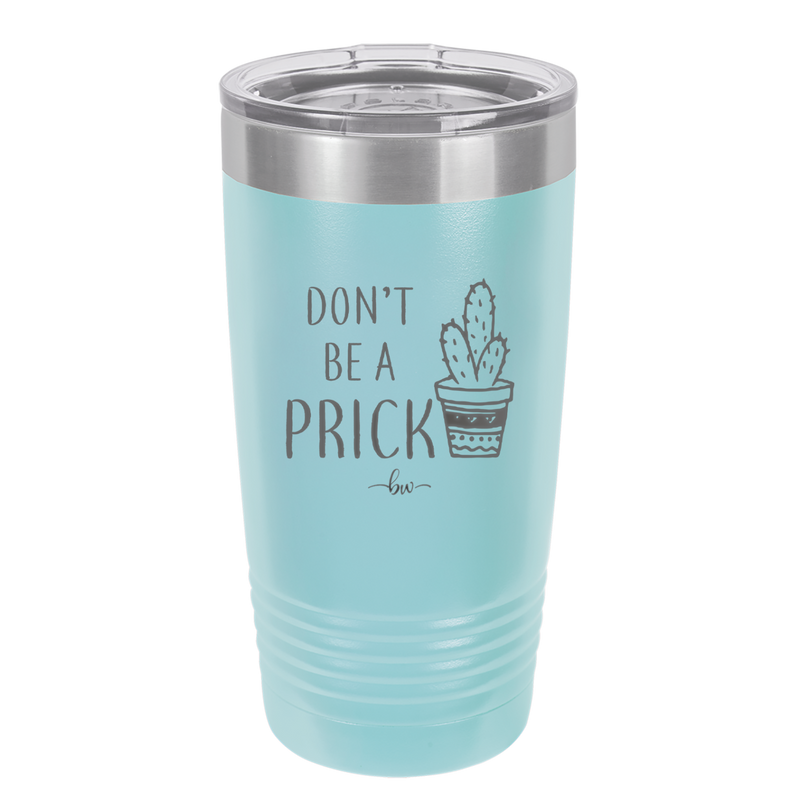 Don't Be a Prick - Laser Engraved Stainless Steel Drinkware - 2083 -