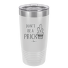 Don't Be a Prick - Laser Engraved Stainless Steel Drinkware - 2083 -