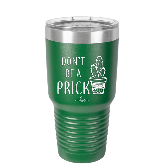 Don't Be a Prick - Laser Engraved Stainless Steel Drinkware - 2083 -