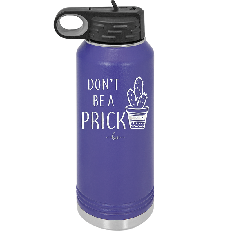 Don't Be a Prick - Laser Engraved Stainless Steel Drinkware - 2083 -