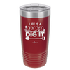 Life is a Garden Dig it - Laser Engraved Stainless Steel Drinkware - 2085 -