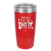 Life is a Garden Dig it - Laser Engraved Stainless Steel Drinkware - 2085 -