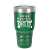 Life is a Garden Dig it - Laser Engraved Stainless Steel Drinkware - 2085 -