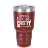 Life is a Garden Dig it - Laser Engraved Stainless Steel Drinkware - 2085 -