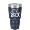Life is a Garden Dig it - Laser Engraved Stainless Steel Drinkware - 2085 -