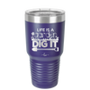 Life is a Garden Dig it - Laser Engraved Stainless Steel Drinkware - 2085 -