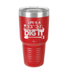 Life is a Garden Dig it - Laser Engraved Stainless Steel Drinkware - 2085 -