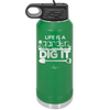 Life is a Garden Dig it - Laser Engraved Stainless Steel Drinkware - 2085 -