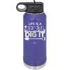 Life is a Garden Dig it - Laser Engraved Stainless Steel Drinkware - 2085 -