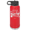 Life is a Garden Dig it - Laser Engraved Stainless Steel Drinkware - 2085 -