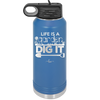 Life is a Garden Dig it - Laser Engraved Stainless Steel Drinkware - 2085 -