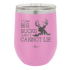I Like Big Bucks and I Cannot Lie - Laser Engraved Stainless Steel Drinkware - 2103 -