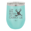 I Like Big Bucks and I Cannot Lie - Laser Engraved Stainless Steel Drinkware - 2103 -