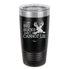 I Like Big Bucks and I Cannot Lie - Laser Engraved Stainless Steel Drinkware - 2103 -