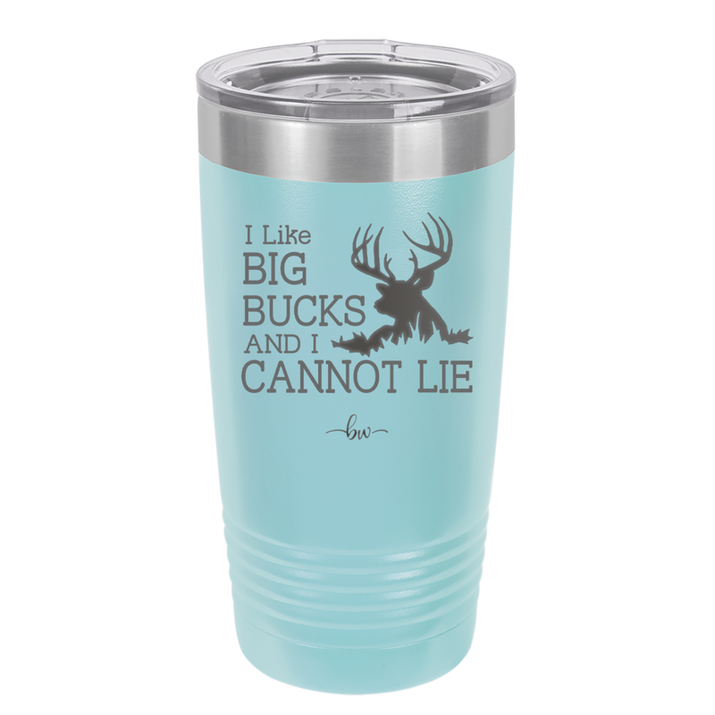 I Like Big Bucks and I Cannot Lie - Laser Engraved Stainless Steel Drinkware - 2103 -
