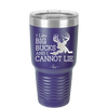 I Like Big Bucks and I Cannot Lie - Laser Engraved Stainless Steel Drinkware - 2103 -