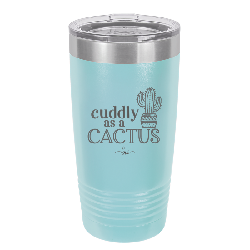 Cuddly as a Cactus - Laser Engraved Stainless Steel Drinkware - 2110 -