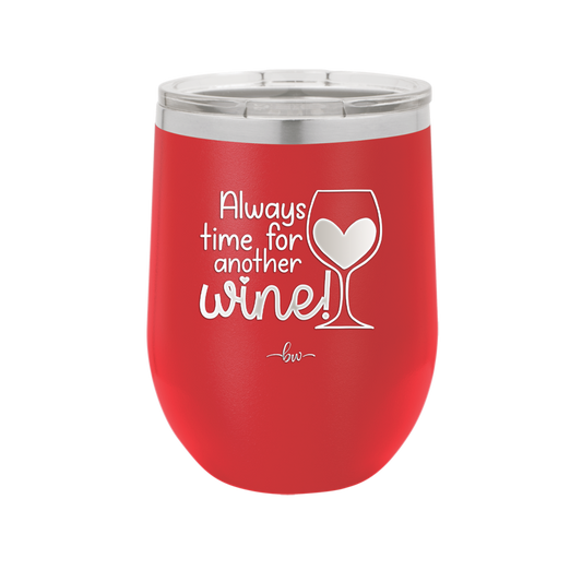 Always Time for Another Wine - Laser Engraved Stainless Steel Drinkware - 2111 -