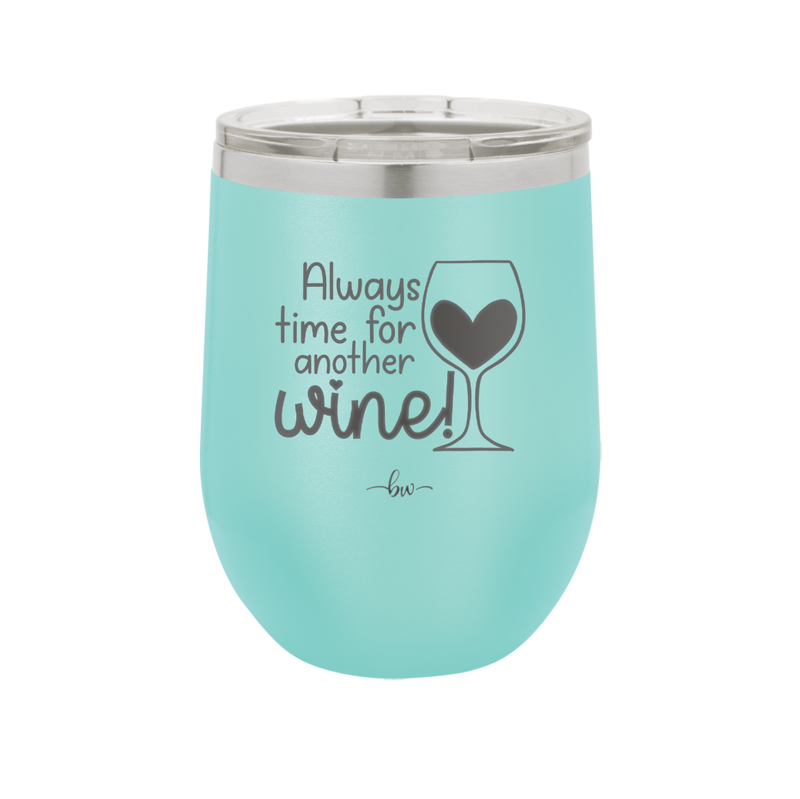 Always Time for Another Wine - Laser Engraved Stainless Steel Drinkware - 2111 -