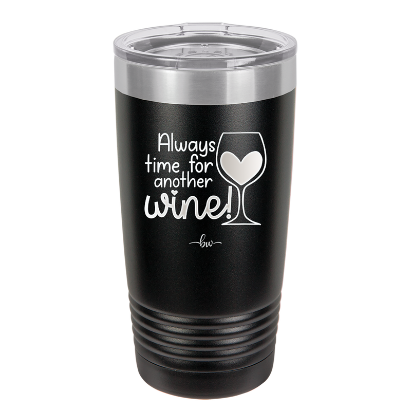 Always Time for Another Wine - Laser Engraved Stainless Steel Drinkware - 2111 -