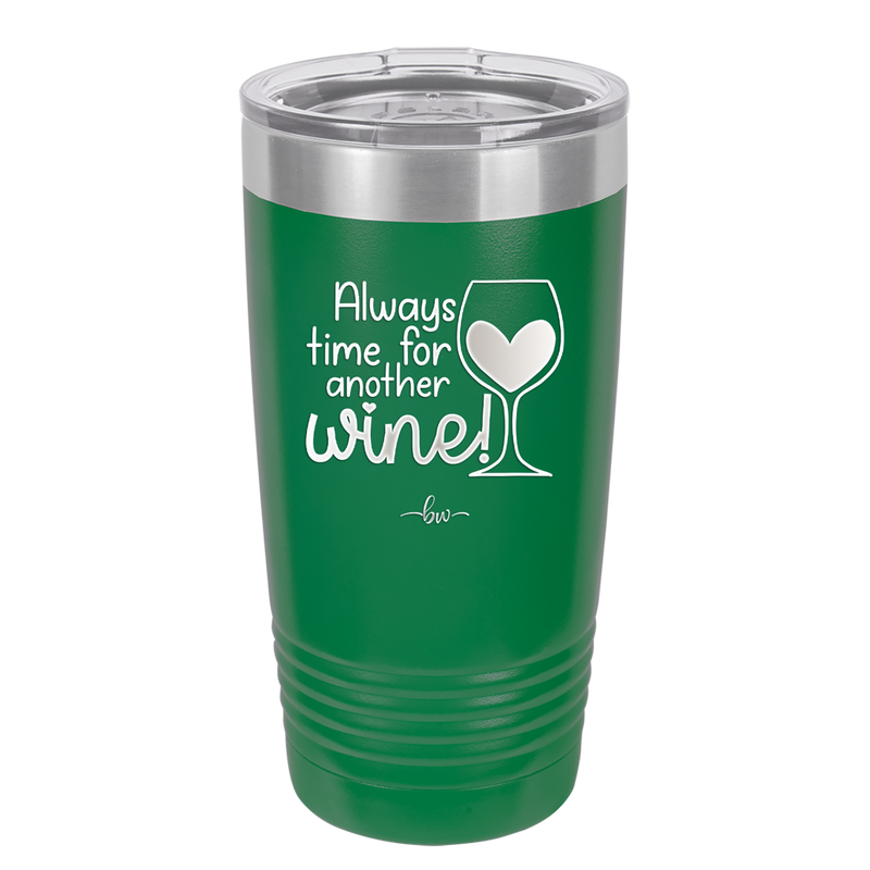 Always Time for Another Wine - Laser Engraved Stainless Steel Drinkware - 2111 -