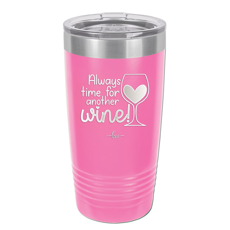 Always Time for Another Wine - Laser Engraved Stainless Steel Drinkware - 2111 -