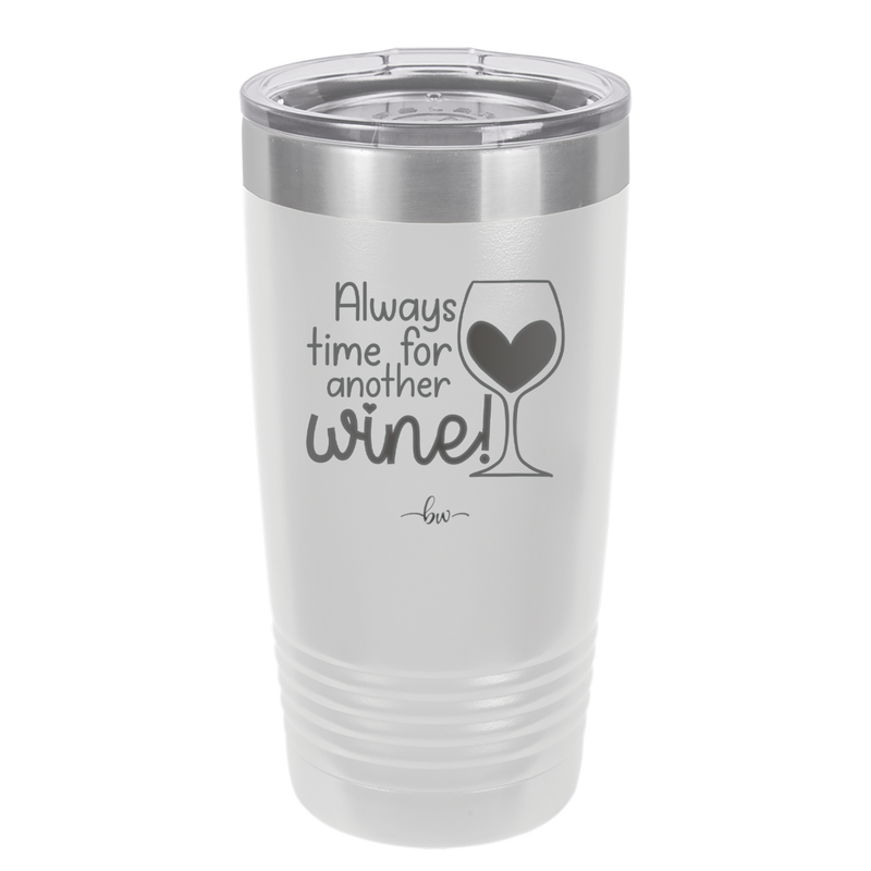 Always Time for Another Wine - Laser Engraved Stainless Steel Drinkware - 2111 -