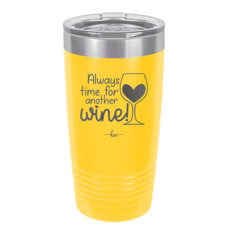Always Time for Another Wine - Laser Engraved Stainless Steel Drinkware - 2111 -