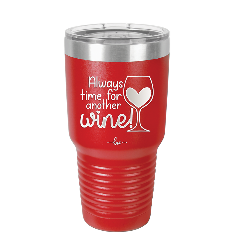 Always Time for Another Wine - Laser Engraved Stainless Steel Drinkware - 2111 -
