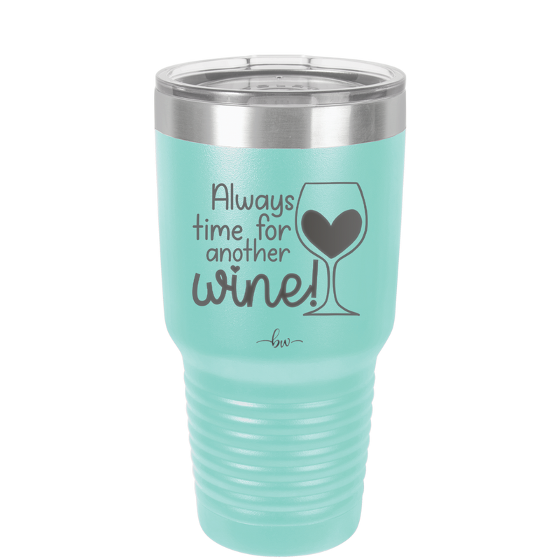 Always Time for Another Wine - Laser Engraved Stainless Steel Drinkware - 2111 -