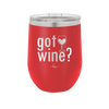 Got Wine - Laser Engraved Stainless Steel Drinkware - 2112 -