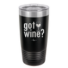 Got Wine - Laser Engraved Stainless Steel Drinkware - 2112 -