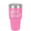 Got Wine - Laser Engraved Stainless Steel Drinkware - 2112 -