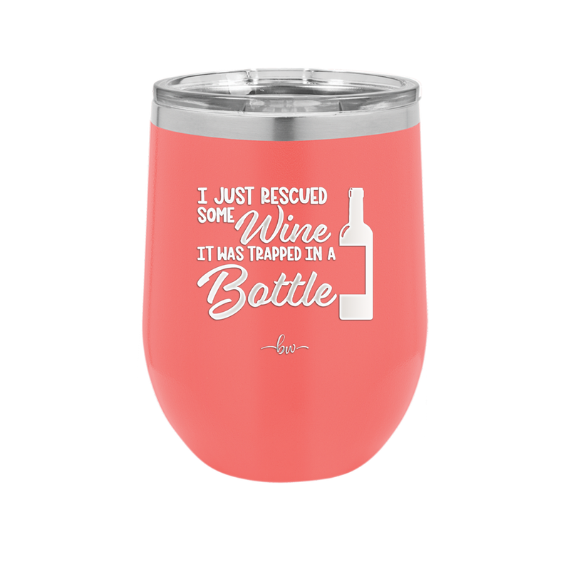 I Just Rescued Some Wine it Was Trapped in a Bottle - Laser Engraved Stainless Steel Drinkware - 2115 -